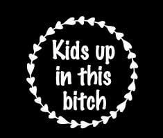 Kids Up in This Bitch Mom Life White Decal Vinyl Sticker|Cars Trucks Vans Walls Laptop| White |5.5 x 5.5 in|LLI629...