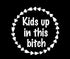 Kids Up in This Bitch Mom Life White Decal Vinyl Sticker|Cars Trucks Vans Walls Laptop| White |5.5 x 5.5 in|LLI629...