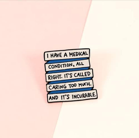 Colour Funny Title I Have a Medical Condition All Right. It's Called Caring Too Much! And It's Incurable Enamel Pin Mental Health Letters Slogan T...