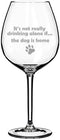 20 oz Jumbo Wine Glass Funny It's not really drinking alone if the dog is home...