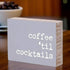 Coffee Til' Cocktails' Rustic Wood Block Sign...