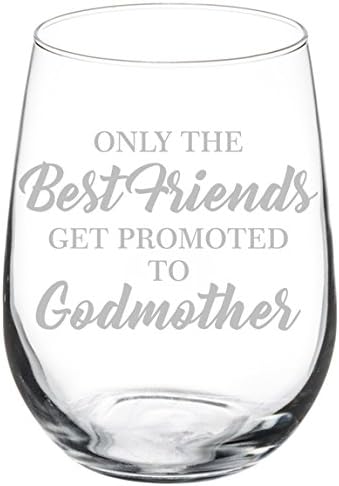Wine Glass Goblet The Best Friends Get Promoted To Godmother (17 oz Stemless)...
