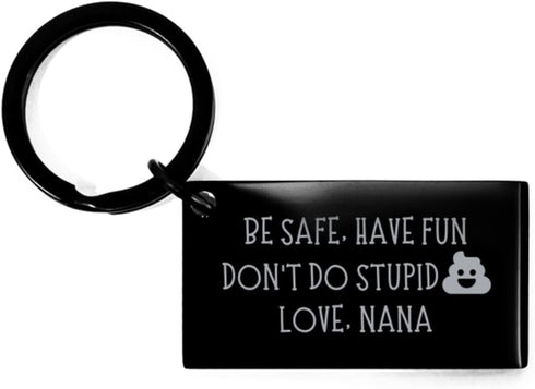 Be Safe, Have Fun, Don't do Stupid Shit. Love Nana Keyring Gifts from Nana Funny Graduation Personalized Keychain Black Keychain, Keyring Present ...