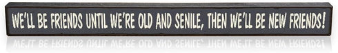 My Word! We'll Be Friends Until We're Old Skinny Wooden Sign, Blue With Cream Lettering, 1.5 x 16"...
