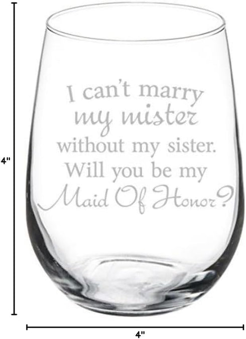 Wine Glass Goblet I Can't Marry My Mister Without My Sister Maid of Honor Proposal (17 oz Stemless)...