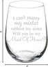 Wine Glass Goblet I Can't Marry My Mister Without My Sister Maid of Honor Proposal (17 oz Stemless)...