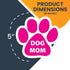 Magnet Me Up: Dog Mom Pink Pawprint Magnet Decal - 5 Inch - Heavy-Duty Automotive Magnet - Show Your Love for Dogs - Perfect for Cars, Trucks, SUV...