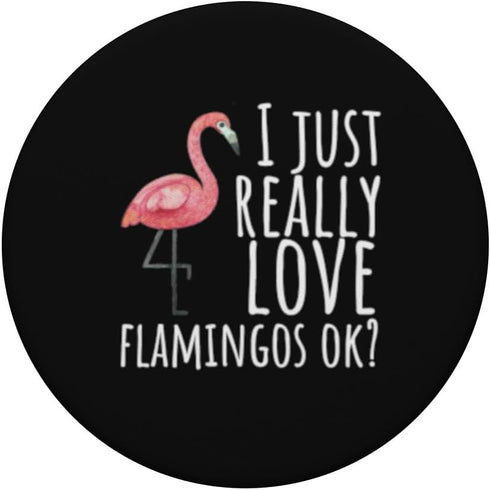 Flamingo Design - I Just Really Love Flamingos Ok? PopSockets Adhesive PopGrip...