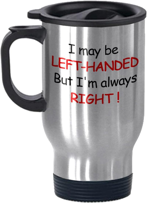 FUNNY KIDS' HOME Travel Mugs I May be Left-handed But I'm Always Right Cute Birthday Gifts for Left-handed People 14 oz...