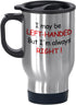 FUNNY KIDS' HOME Travel Mugs I May be Left-handed But I'm Always Right Cute Birthday Gifts for Left-handed People 14 oz...