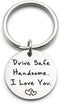 XGAKWD Drive Safe Keychain Handsome I Love You Gift for Husband Boyfriend Him, Car Driver Trucker Keychain Gifts...