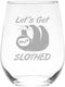 Lets Get Slothed Stemless Wine Glass - Funny Sloth Themed Gift for Women and Men 17 oz...