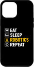 iPhone 15 Pro Max Eat Sleep Robotics Repeat Robots Robotic Engineer Robot Case...