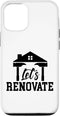 iPhone 14 Pro Let's Renovate Restoration Home House Renovation Case...