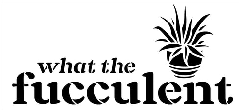 What The Fucculent Funny Stencil by StudioR12 | Craft DIY Sunroom Decor | Paint Plant Lover Sign | Reusable Mylar Template | Select Size (12 x 05....