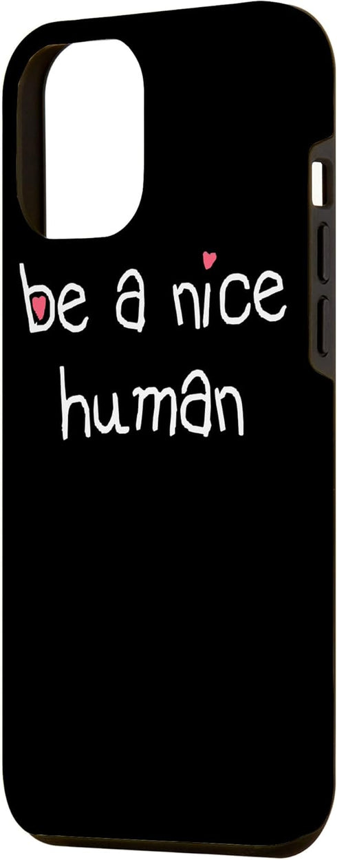 iPhone 13 Pro Max BE A NICE HUMAN Kind Good Person Men Women Kindness Case...