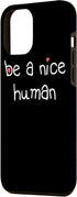 iPhone 13 Pro Max BE A NICE HUMAN Kind Good Person Men Women Kindness Case...