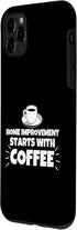 iPhone 11 Pro Max Home improvement starts with coffee funny Case...