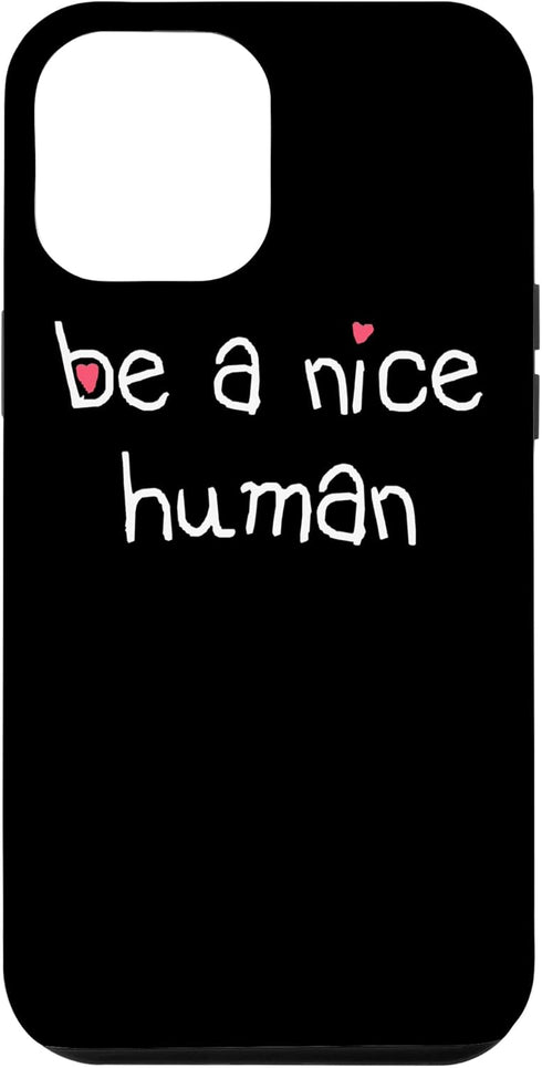 iPhone 13 Pro Max BE A NICE HUMAN Kind Good Person Men Women Kindness Case...