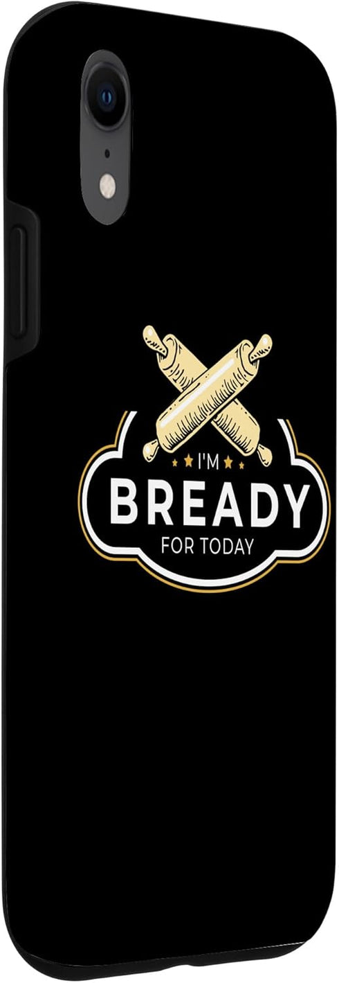 iPhone XR Bread Maker I'M Bready For Today, Bread Making Baking Lover Case...