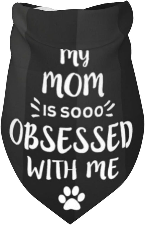 My Mom is So Obsessed with Me Dog Bandana Scarf Triangle Bibs Pet Accessories Cat Kerchief...