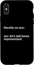 iPhone X/XS Home Improvement Meme Literally No One: Me: Let's Talk Home Case...
