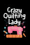 Crazy Quilting Lady: Notebook of 120 pages of lined paper (6x9 Zoll, appox DIN A5 / 15.24 x 22.86 cm). Crazy Quilting Lady Women Sewing Machine Qu...