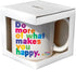 Quotables Mug - Do More of What Makes You Happy...