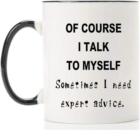 Funny Men Mug- Of course I talk to myself Sometimes I Need Expert Advice 12 OZ Coffee Mug,Novelty Christmas Birthday Gifts For Men Boss Women Mom ...