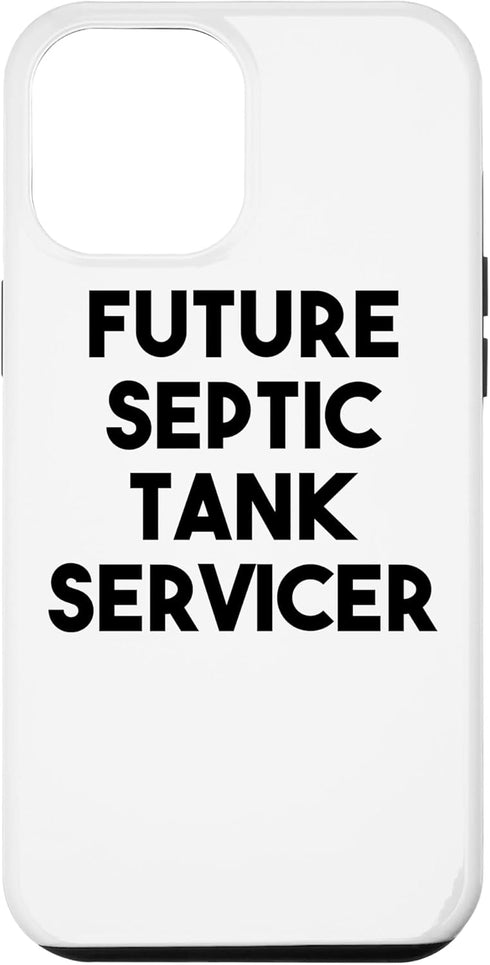 iPhone 12 Pro Max Septic Tank Servicer Funny - Future Septic Tank Servicer Case...