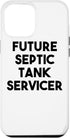 iPhone 12 Pro Max Septic Tank Servicer Funny - Future Septic Tank Servicer Case...