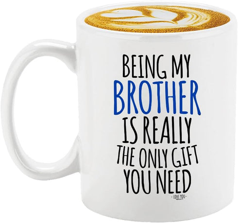 Veracco Being My Brother Is Really The Only Gifts You Need Ceramic Coffee Mug For Him Birthday (White, Ceramic)...