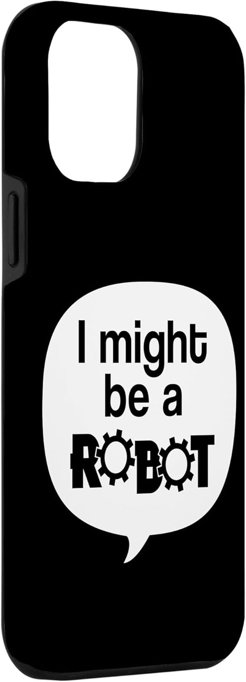 iPhone 14 Pro Max I Might Be A Robot Funny Robotics Club Geek STEM Nerd Hobby Case...