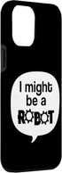 iPhone 14 Pro Max I Might Be A Robot Funny Robotics Club Geek STEM Nerd Hobby Case...