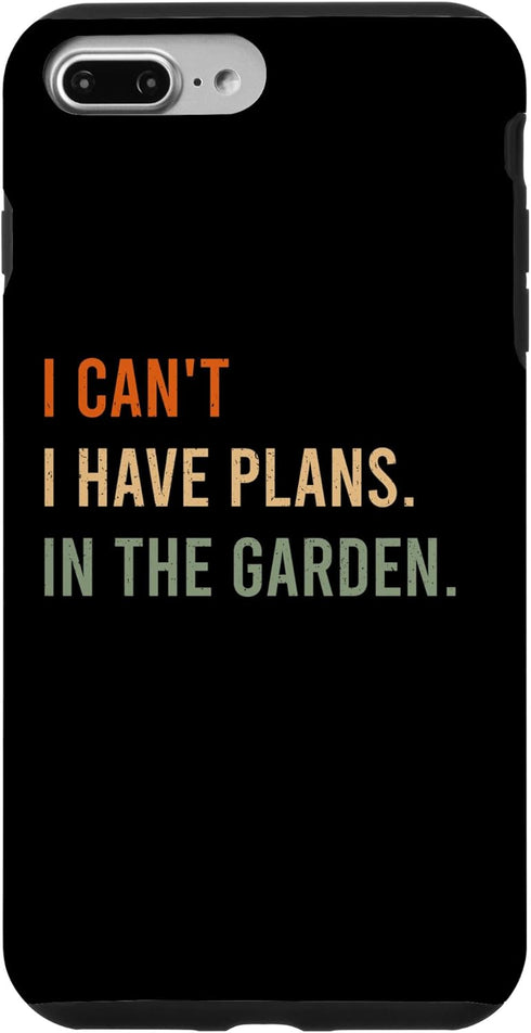 iPhone 7 Plus/8 Plus I Can't. I Have Plans. In The Garden. Funny Home Automation Case...