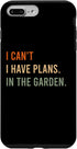 iPhone 7 Plus/8 Plus I Can't. I Have Plans. In The Garden. Funny Home Automation Case...