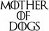 Mother of Dogs GOT Funny Decal Vinyl Sticker|Cars Trucks Vans Walls Laptop| Black |5.5 x 3.5 in|CCI1482...