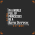 in A World Full of Princesses Be Beth Dutton Decal Vinyl Sticker Auto Car Truck Wall Laptop | White | 5.5" x 4"...