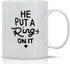 AW Fashions He Put a Ring On It - Funny Engagement Mug - 11OZ Coffee Mug - Mugs For Bride or Fiance - Perfect for Engagement or Wedding (White)...
