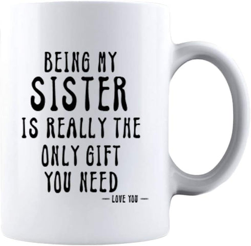 KROPSIS Being My Sister Is Really The Only Gift You Need -Love You- Funny Sarcastic Ceramic Coffee Mug White...