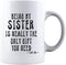 KROPSIS Being My Sister Is Really The Only Gift You Need -Love You- Funny Sarcastic Ceramic Coffee Mug White...