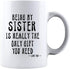KROPSIS Being My Sister Is Really The Only Gift You Need -Love You- Funny Sarcastic Ceramic Coffee Mug White...