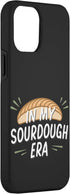iPhone 13 Pro Max Funny In My Sourdough Era Bread Breadmaker Baker Baking Gift Case...