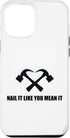 iPhone 13 Pro Max Home Improvement Home renovation - Nail It Like You Mean It Case...