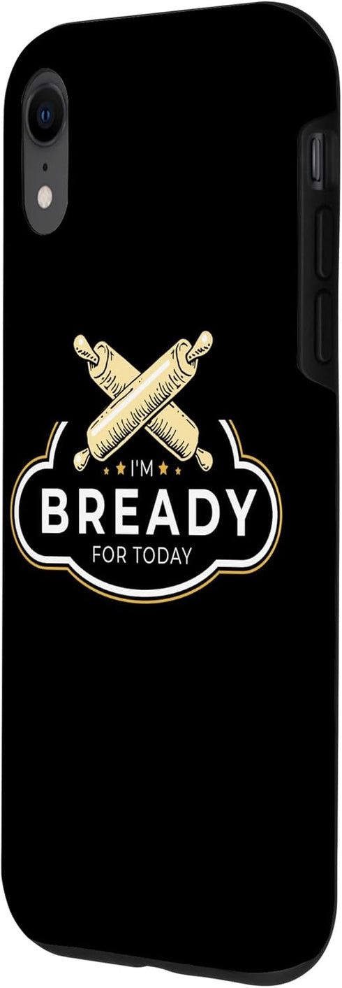 iPhone XR Bread Maker I'M Bready For Today, Bread Making Baking Lover Case...
