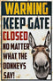 Warning Keep Gate Closed No Matter What The Donkeys Say House Funny Garden Yard Floral Home Decor New House Metal Tin Sign Poster Wall Plaque 8x12...