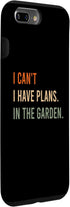 iPhone 7 Plus/8 Plus I Can't. I Have Plans. In The Garden. Funny Home Automation Case...