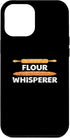 iPhone 13 Pro Max Flour Whisperer - Baking Expert Bread Maker Pastry Chef Case...