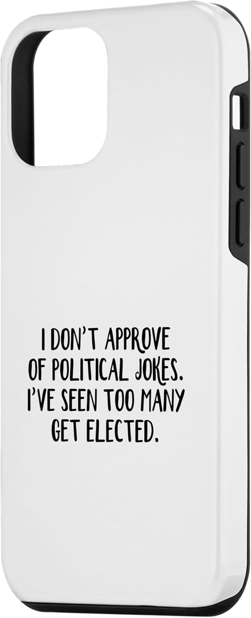 iPhone 12 mini I Don’t Approve Of Political Jokes I’ve Seen Too Many Get Case...
