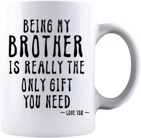 Kropsis Being My Brother Is Really The Only Gift You Need -Love You- Ceramic Coffee Mug White...